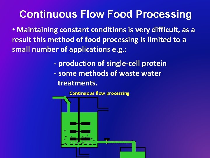 Continuous Flow Food Processing • Maintaining constant conditions is very difficult, as a result