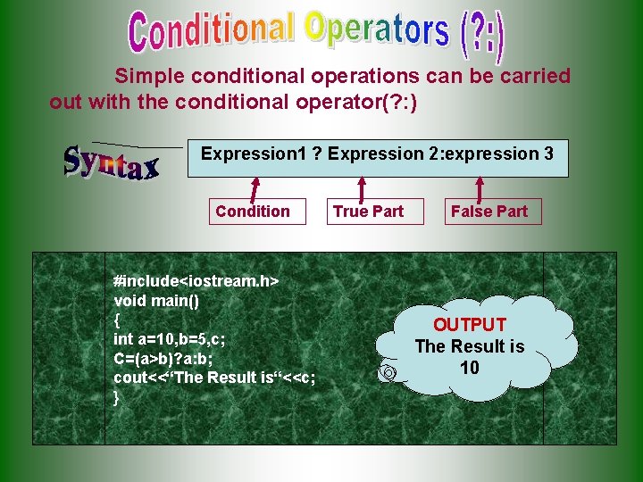 Simple conditional operations can be carried out with the conditional operator(? : ) Expression Simple conditional operations can be carried out with the conditional operator(? : ) Expression
