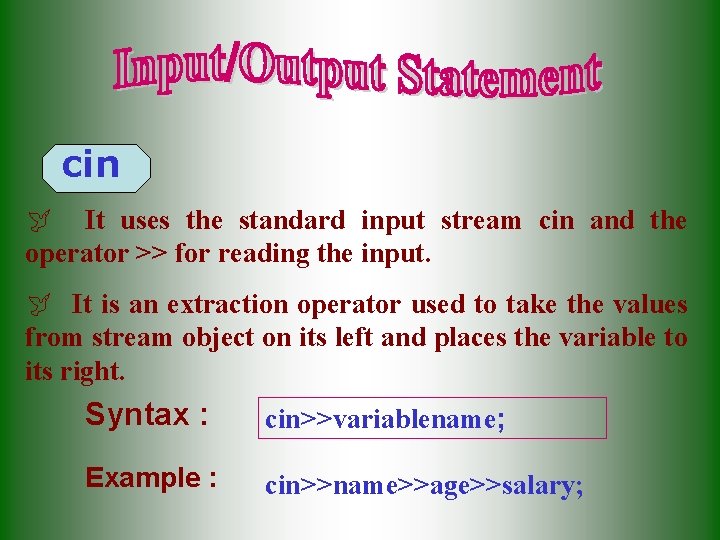 cin ÿ It uses the standard input stream cin and the operator >> for cin ÿ It uses the standard input stream cin and the operator >> for