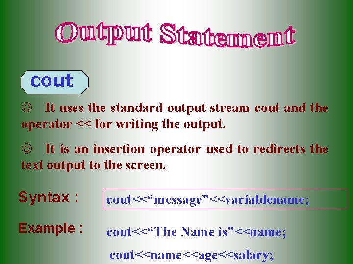 cout J It uses the standard output stream cout and the operator << for cout J It uses the standard output stream cout and the operator << for