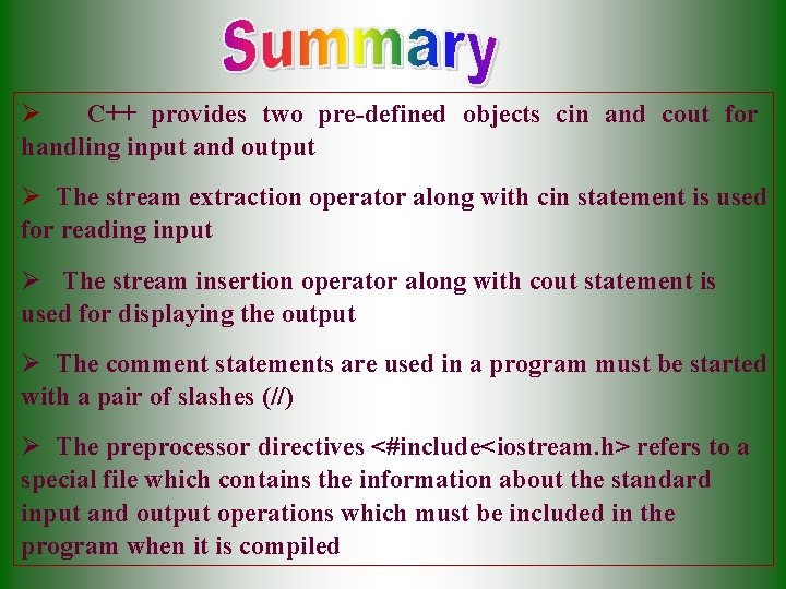 Ø C++ provides two pre-defined objects cin and cout for handling input and output Ø C++ provides two pre-defined objects cin and cout for handling input and output