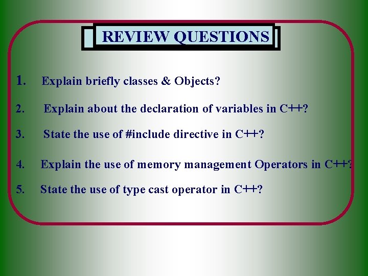 REVIEW QUESTIONS 1. Explain briefly classes & Objects? 2. Explain about the declaration of REVIEW QUESTIONS 1. Explain briefly classes & Objects? 2. Explain about the declaration of