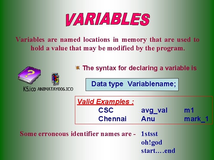 Variables are named locations in memory that are used to hold a value that Variables are named locations in memory that are used to hold a value that