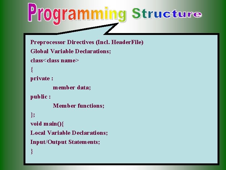 Preprocessor Directives (Incl. Header. File) Global Variable Declarations; class<class name> { private : member Preprocessor Directives (Incl. Header. File) Global Variable Declarations; class<class name> { private : member