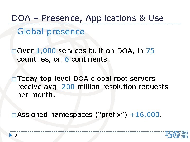 DOA – Presence, Applications & Use Global presence � Over 1, 000 services built