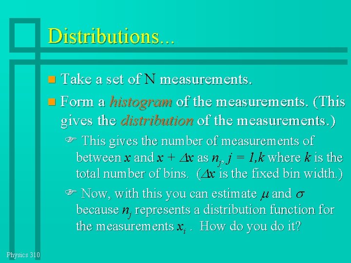 Distributions. . . Take a set of N measurements. Form a histogram of the Distributions. . . Take a set of N measurements. Form a histogram of the