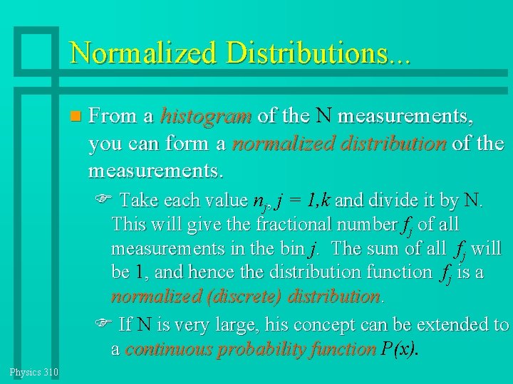 Normalized Distributions. . . From a histogram of the N measurements, you can form Normalized Distributions. . . From a histogram of the N measurements, you can form
