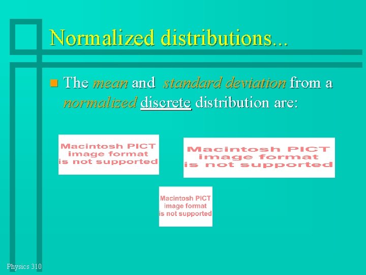 Normalized distributions. . . Physics 310 The mean and standard deviation from a normalized Normalized distributions. . . Physics 310 The mean and standard deviation from a normalized