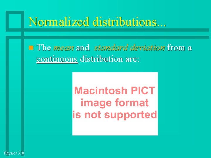 Normalized distributions. . . Physics 310 The mean and standard deviation from a continuous Normalized distributions. . . Physics 310 The mean and standard deviation from a continuous