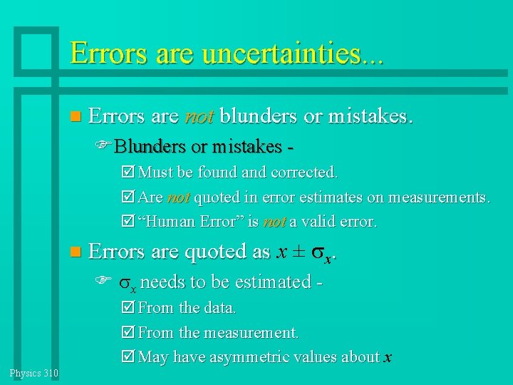 Errors are uncertainties. . . Errors are not blunders or mistakes. FBlunders or mistakes Errors are uncertainties. . . Errors are not blunders or mistakes. FBlunders or mistakes