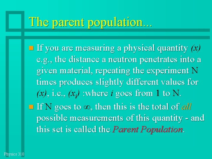 The parent population. . . If you are measuring a physical quantity (x) e. The parent population. . . If you are measuring a physical quantity (x) e.