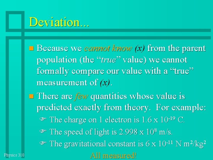 Deviation. . . Because we cannot know (x) from the parent population (the “true” Deviation. . . Because we cannot know (x) from the parent population (the “true”