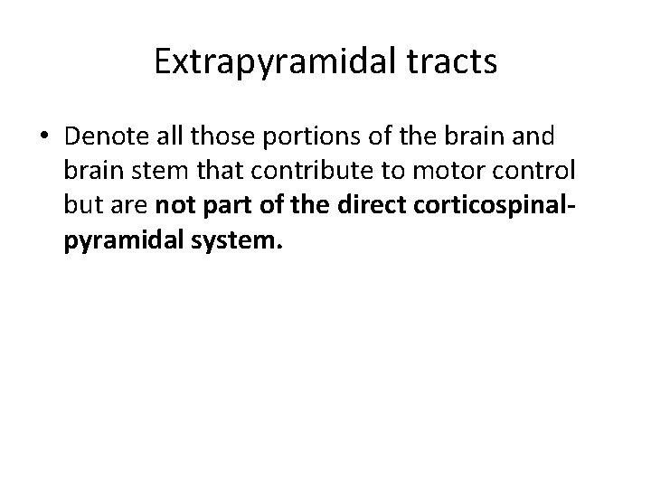 Extrapyramidal tracts • Denote all those portions of the brain and brain stem that