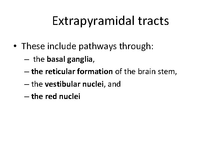 Extrapyramidal tracts • These include pathways through: – the basal ganglia, – the reticular