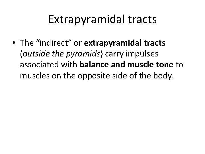 Extrapyramidal tracts • The “indirect” or extrapyramidal tracts (outside the pyramids) carry impulses associated