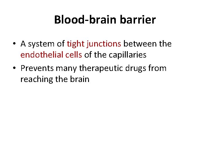 Blood-brain barrier • A system of tight junctions between the endothelial cells of the