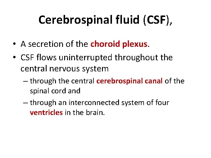 Cerebrospinal fluid (CSF), • A secretion of the choroid plexus. • CSF flows uninterrupted