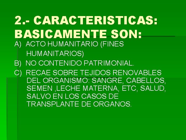 2. - CARACTERISTICAS: BASICAMENTE SON: A) ACTO HUMANITARIO (FINES HUMANITARIOS) B) NO CONTENIDO PATRIMONIAL.