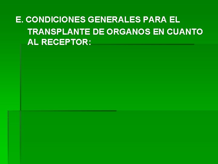 E. CONDICIONES GENERALES PARA EL TRANSPLANTE DE ORGANOS EN CUANTO AL RECEPTOR: 