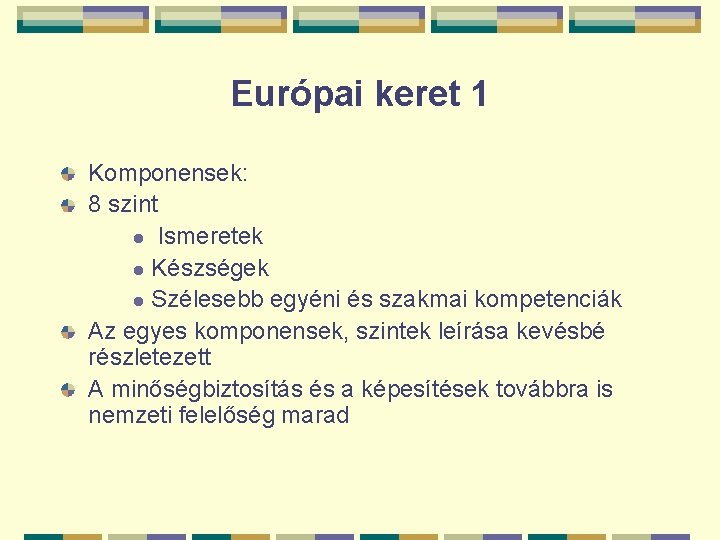 Európai keret 1 Komponensek: 8 szint l Ismeretek l Készségek l Szélesebb egyéni és