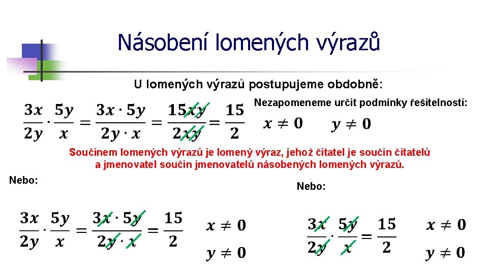 Násobení lomených výrazů U lomených výrazů postupujeme obdobně: Nezapomeneme určit podmínky řešitelnosti: Součinem lomených