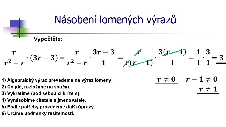 Násobení lomených výrazů Vypočtěte: 1) Algebraický výraz převedeme na výraz lomený. 2) Co jde,