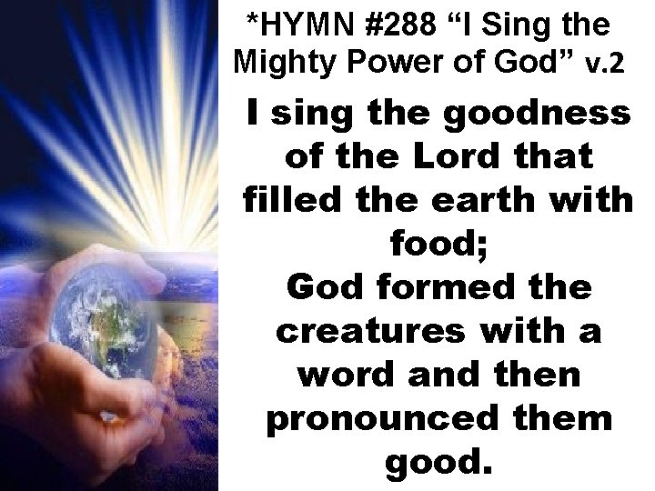 *HYMN #288 “I Sing the Mighty Power of God” v. 2 I sing the