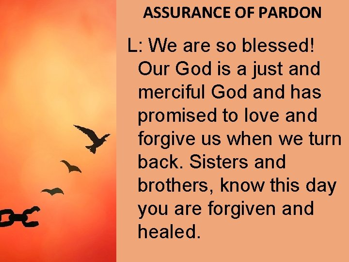 ASSURANCE OF PARDON L: We are so blessed! Our God is a just and