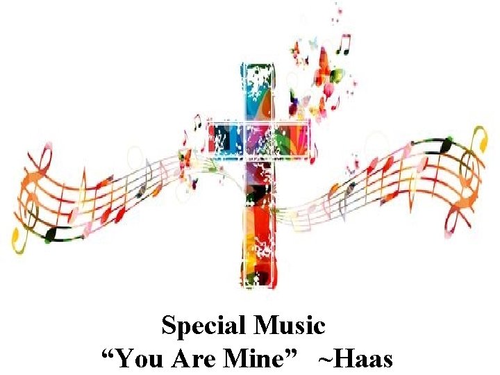 Special Music “You Are Mine” ~Haas 