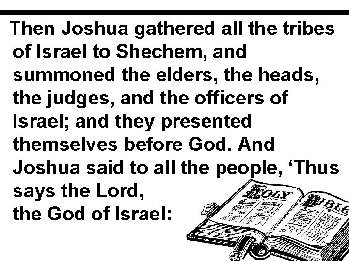 Then Joshua gathered all the tribes of Israel to Shechem, and summoned the elders,