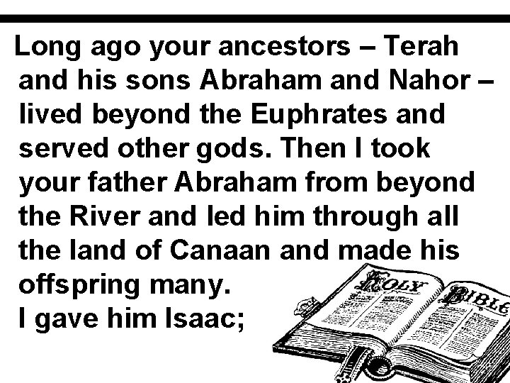 Long ago your ancestors – Terah and his sons Abraham and Nahor – lived