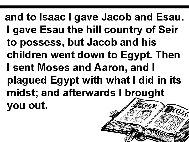 and to Isaac I gave Jacob and Esau. I gave Esau the hill country