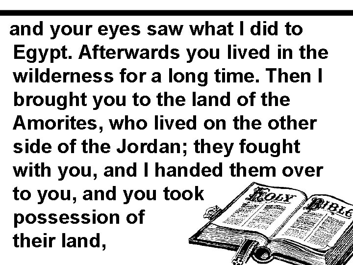 and your eyes saw what I did to Egypt. Afterwards you lived in the