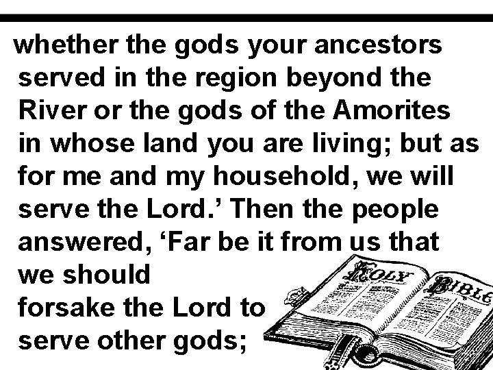 whether the gods your ancestors served in the region beyond the River or the