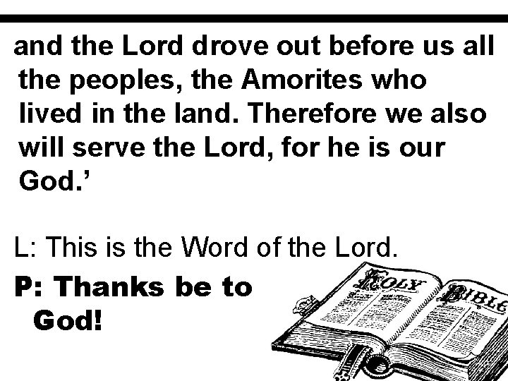 and the Lord drove out before us all the peoples, the Amorites who lived