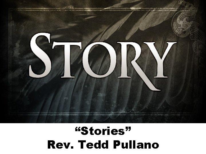 “Stories” Rev. Tedd Pullano 