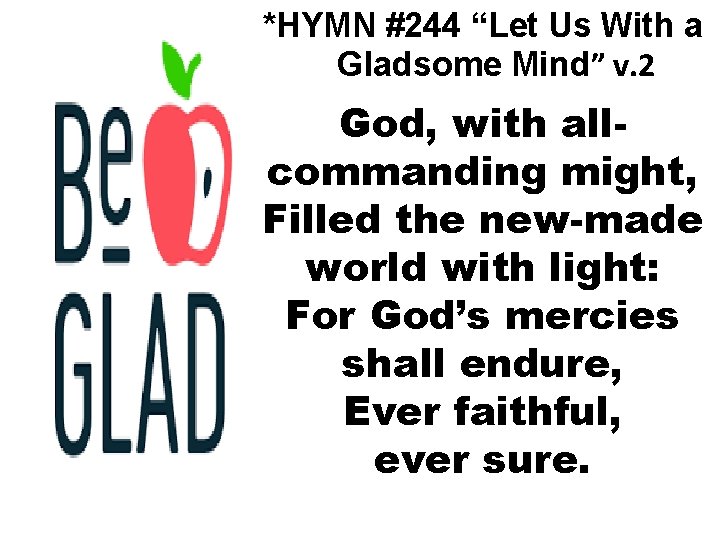 *HYMN #244 “Let Us With a Gladsome Mind” v. 2 God, with allcommanding might,