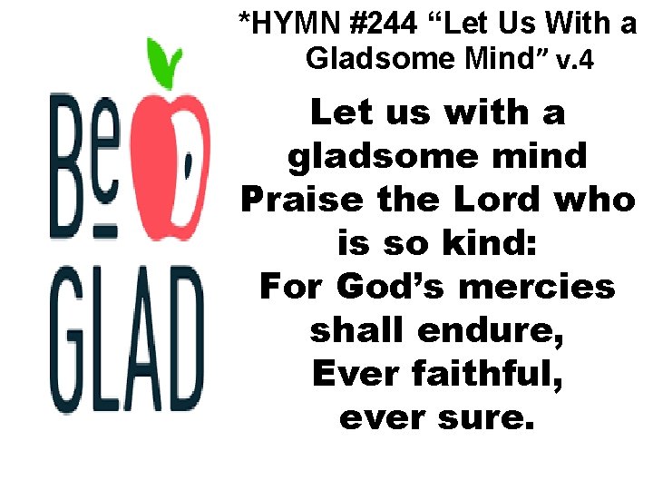 *HYMN #244 “Let Us With a Gladsome Mind” v. 4 Let us with a