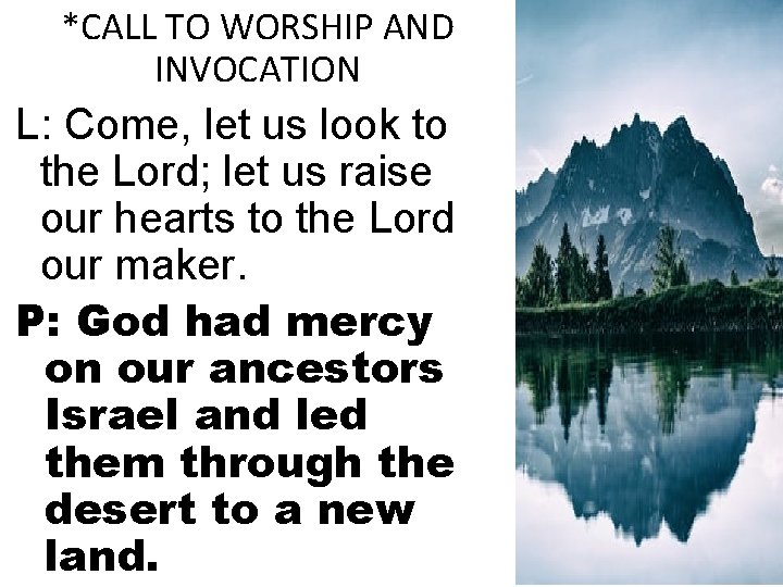 *CALL TO WORSHIP AND INVOCATION L: Come, let us look to the Lord; let