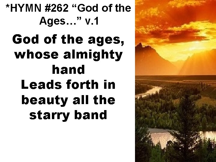 *HYMN #262 “God of the Ages…” v. 1 God of the ages, whose almighty