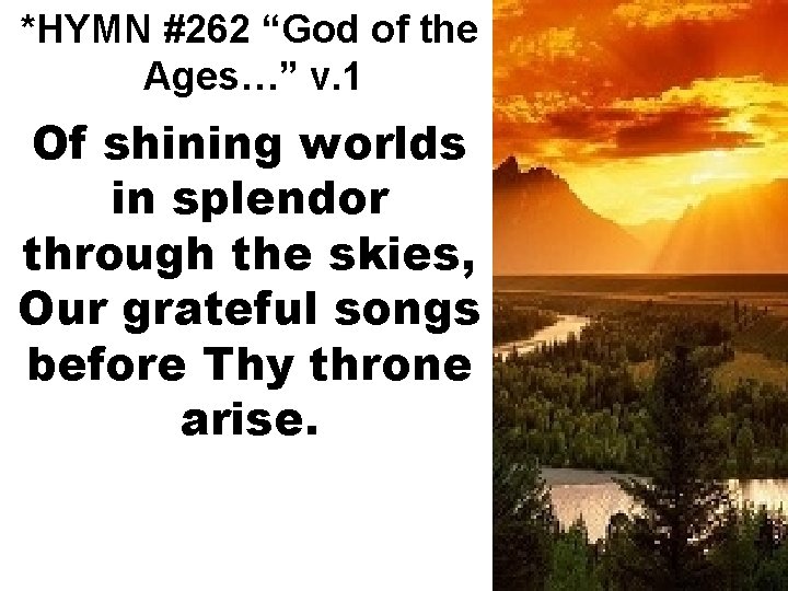 *HYMN #262 “God of the Ages…” v. 1 Of shining worlds in splendor through