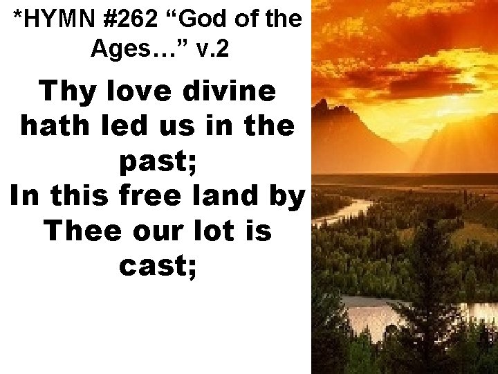 *HYMN #262 “God of the Ages…” v. 2 Thy love divine hath led us