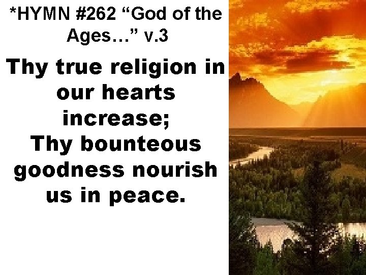 *HYMN #262 “God of the Ages…” v. 3 Thy true religion in our hearts