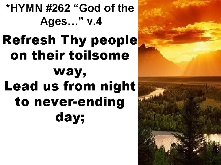 *HYMN #262 “God of the Ages…” v. 4 Refresh Thy people on their toilsome