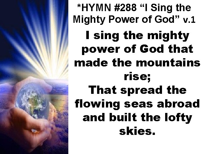 *HYMN #288 “I Sing the Mighty Power of God” v. 1 I sing the
