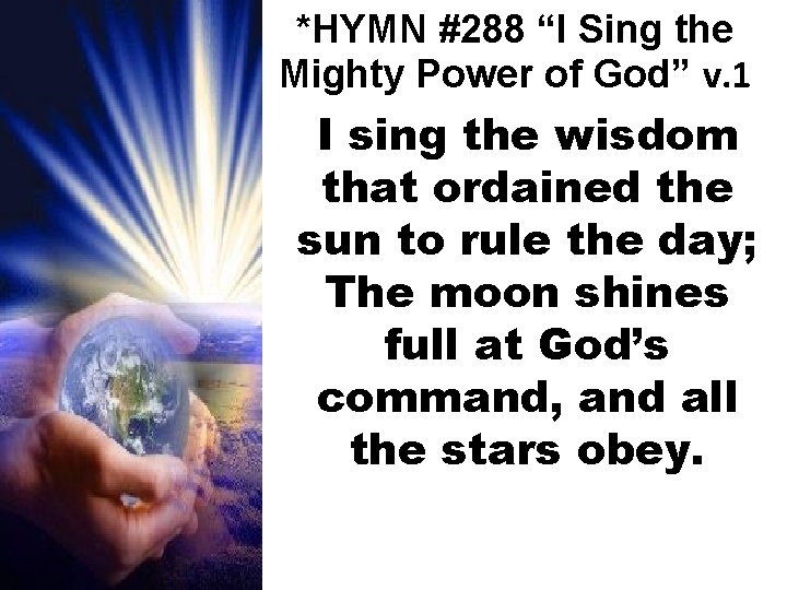 *HYMN #288 “I Sing the Mighty Power of God” v. 1 I sing the