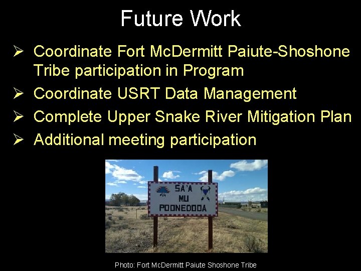 Future Work Ø Coordinate Fort Mc. Dermitt Paiute-Shoshone Tribe participation in Program Ø Coordinate