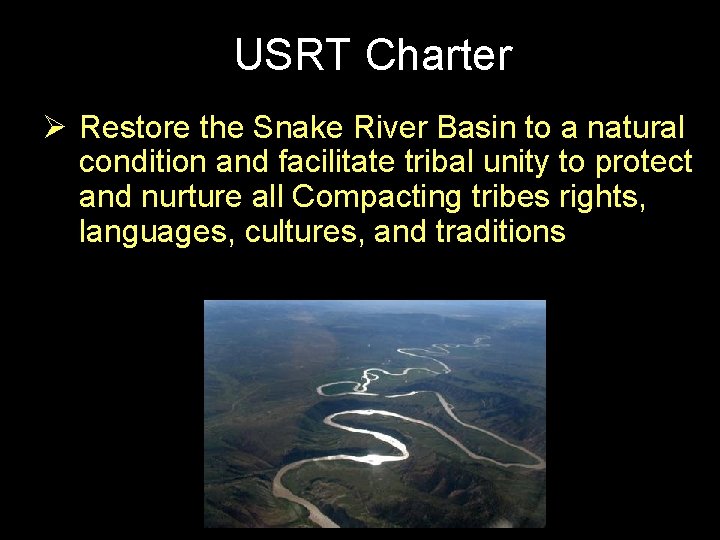 USRT Charter Ø Restore the Snake River Basin to a natural condition and facilitate