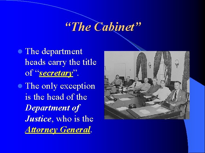 “The Cabinet” l The department heads carry the title of “secretary”. l The only