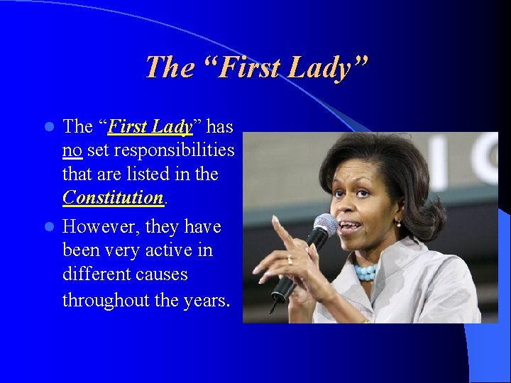 The “First Lady” has no set responsibilities that are listed in the Constitution. l